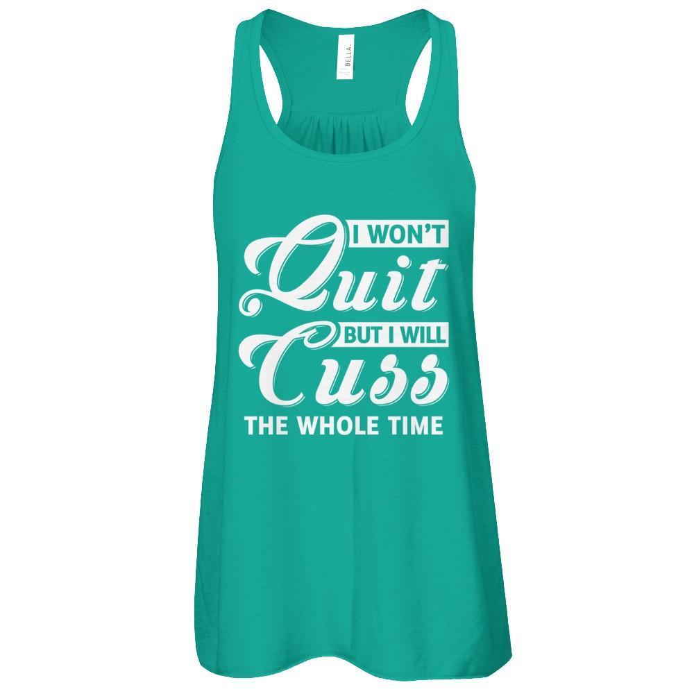 I Won't Quit But I Will Cuss The Whole Time T-Shirt & Tank Top | Teecentury.com