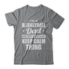 I'm A Basketball Dad We Don't Do That Keep Calm Thing T-Shirt & Hoodie | Teecentury.com