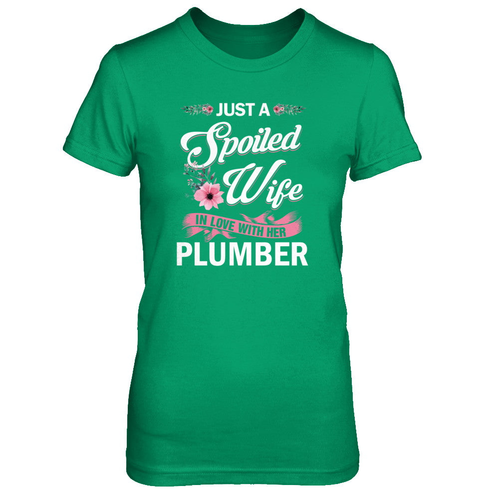 Just A Spoiled Wife In Love With Her Plumber Wife Gift T-Shirt & Tank Top | Teecentury.com