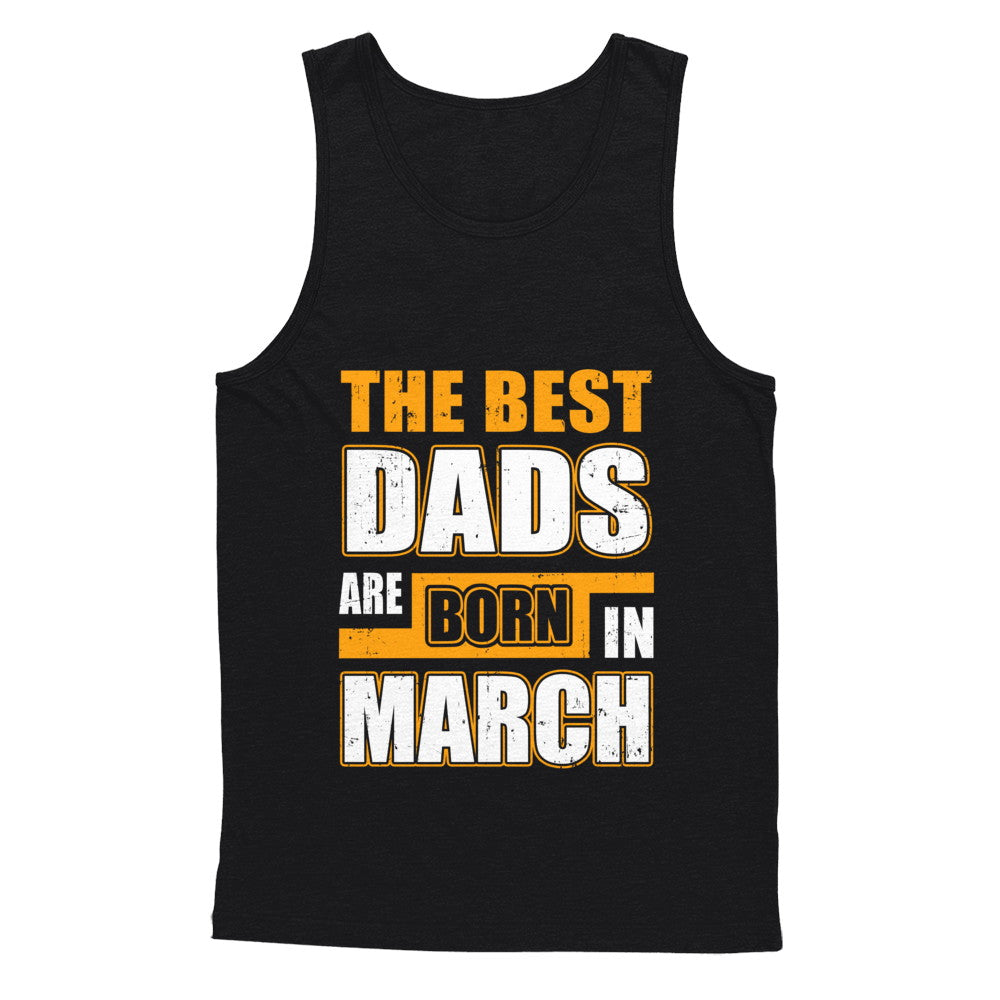 The Best Dads Are Born In March T-Shirt & Hoodie | Teecentury.com