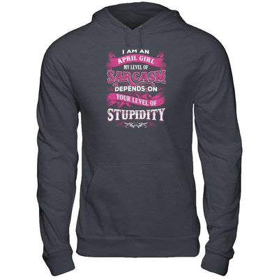 I Am An April Girl My Level Of Sarcasm Depends On Your Level Of Stupidity T-Shirt & Tank Top | Teecentury.com