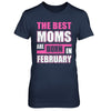 The Best Moms Are Born In February T-Shirt & Hoodie | Teecentury.com