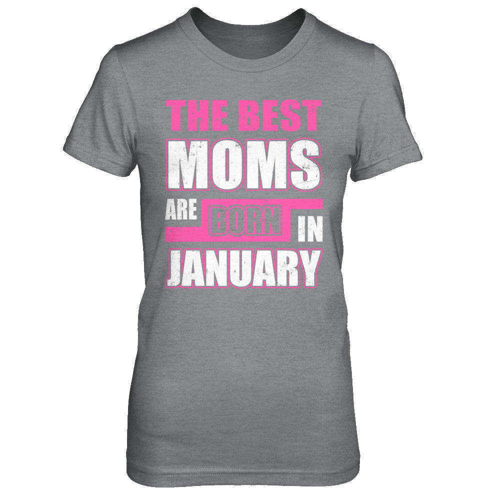 The Best Moms Are Born In January T-Shirt & Hoodie | Teecentury.com