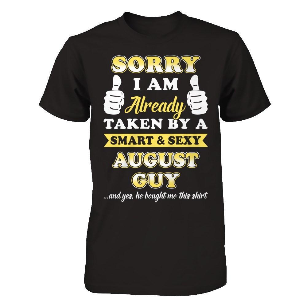 Sorry I Am Already Taken By Smart Sexy August Guy T-Shirt & Hoodie | Teecentury.com