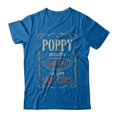 Poppy Because Grandfather Is For Old Guys Fathers Day Gift T-Shirt & Hoodie | Teecentury.com