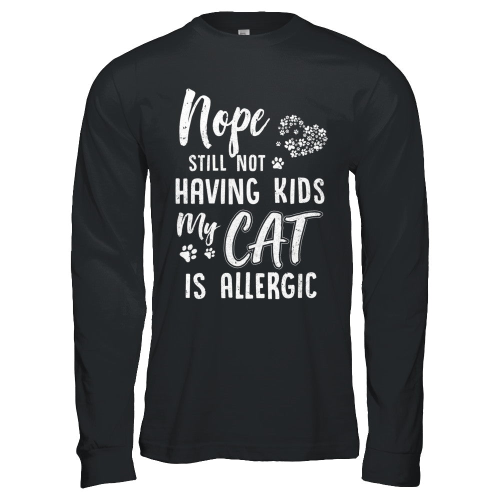 Nope Still Not Having Kids My Cat Is Allergic T-Shirt & Hoodie | Teecentury.com