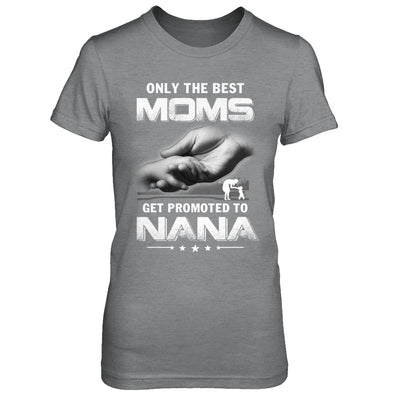 The Best Moms Get Promoted To Nana Mothers Day T-Shirt & Hoodie | Teecentury.com