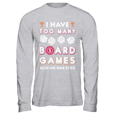 I Have Too Many Boardgames Said No One Ever Gamer T-Shirt & Hoodie | Teecentury.com