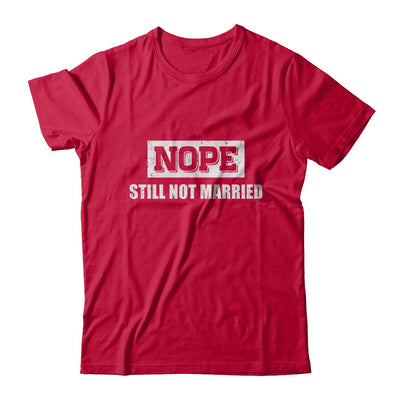 Nope Still Not Married T-Shirt & Hoodie | Teecentury.com