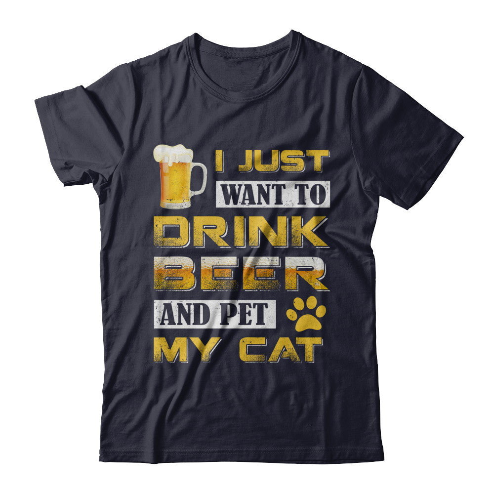 I Just Want To Drink Beer And Pet My Cat T-Shirt & Hoodie | Teecentury.com