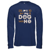 I'd Love To But My Dog Said No T-Shirt & Tank Top | Teecentury.com