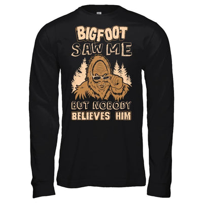 Bigfoot Saw Me But Nobody Believes Him T-Shirt & Hoodie | Teecentury.com