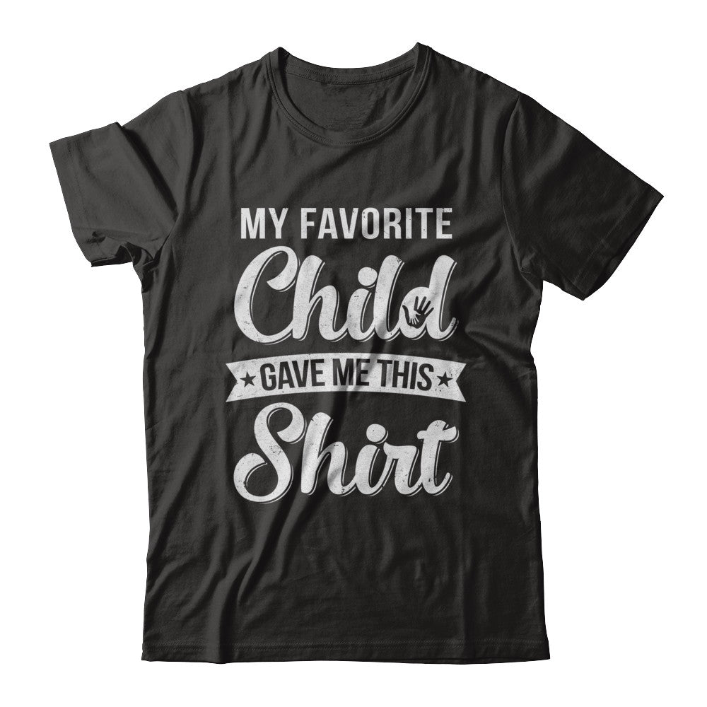 Favorite Child Gave Me This T-Shirt & Hoodie | Teecentury.com