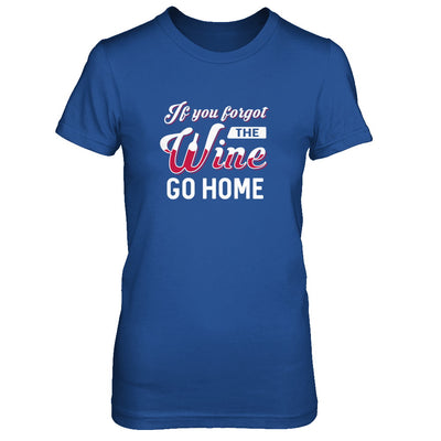 If You Forgot The Wine Go Home Wine Lover T-Shirt & Tank Top | Teecentury.com