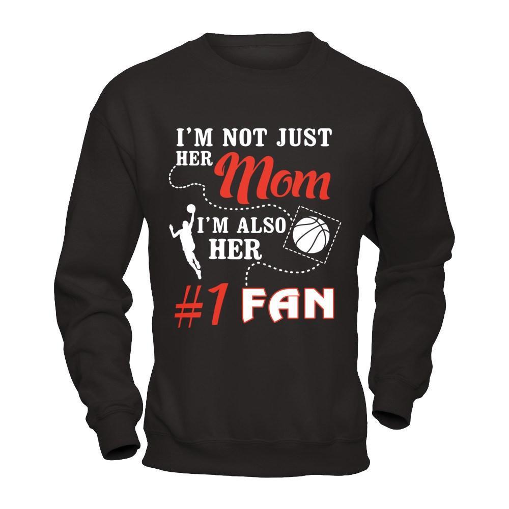 I'm Not Just Her Mom I'm Also Her Fan Basketball Mom T-Shirt & Hoodie | Teecentury.com