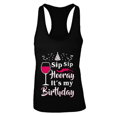 Wine Sip Sip Hooray It's My Birthday T-Shirt & Tank Top | Teecentury.com