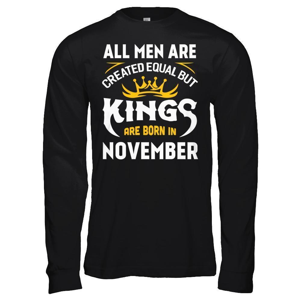 All Men Are Created Equal But Kings Are Born In November T-Shirt & Hoodie | Teecentury.com