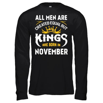 All Men Are Created Equal But Kings Are Born In November T-Shirt & Hoodie | Teecentury.com