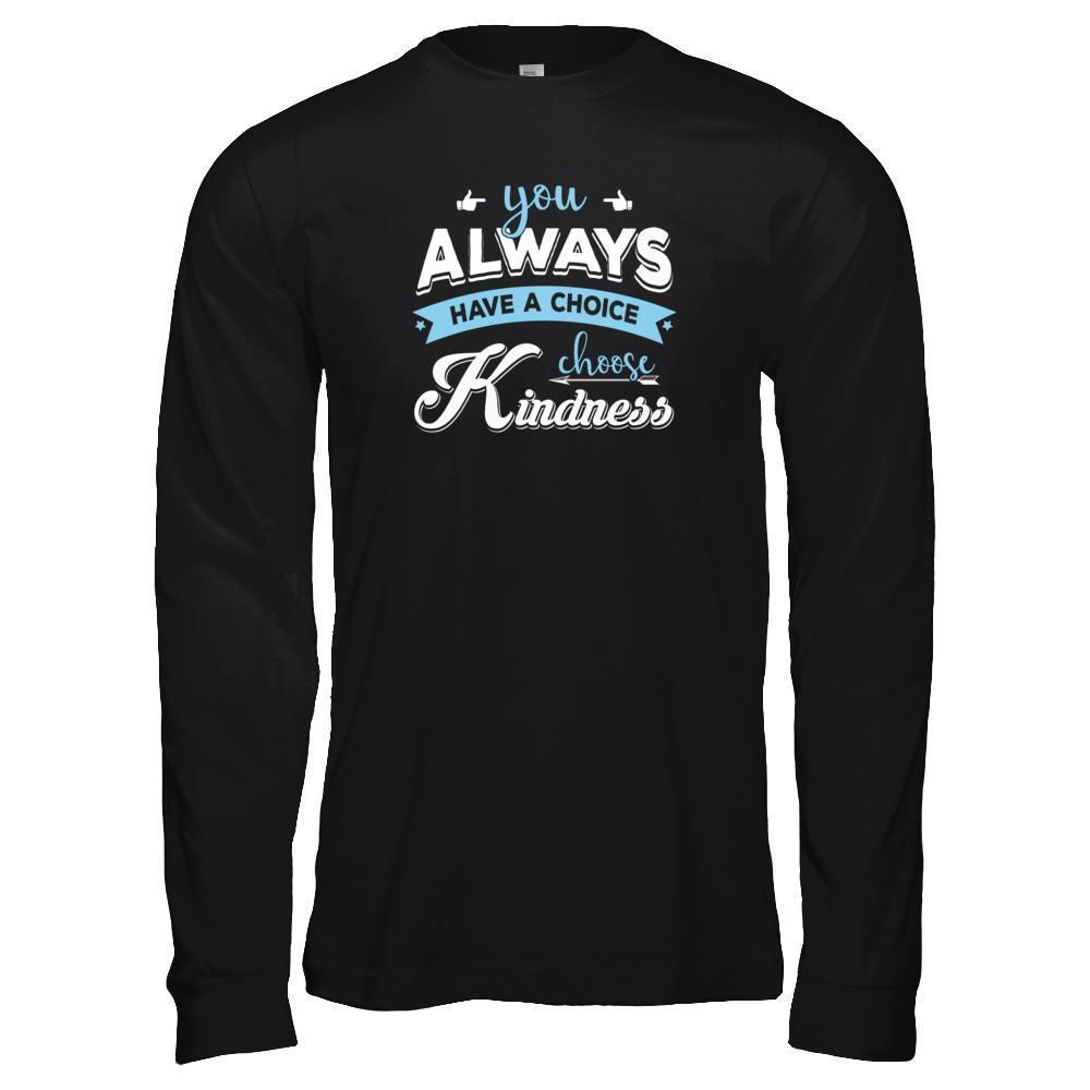 You Always Have A Choice Choose Kindness T-Shirt & Tank Top | Teecentury.com