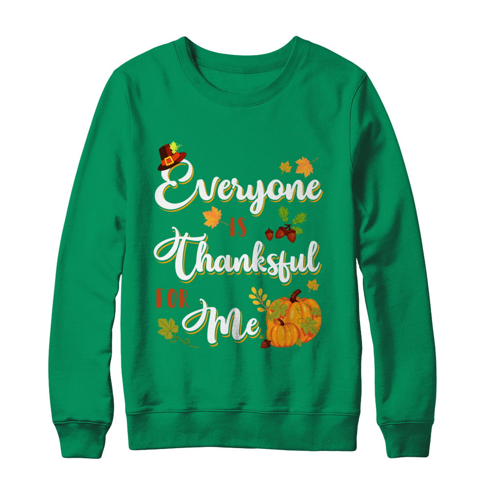Everyone Is Thankful For Me Thanksgiving Day T-Shirt & Sweatshirt | Teecentury.com