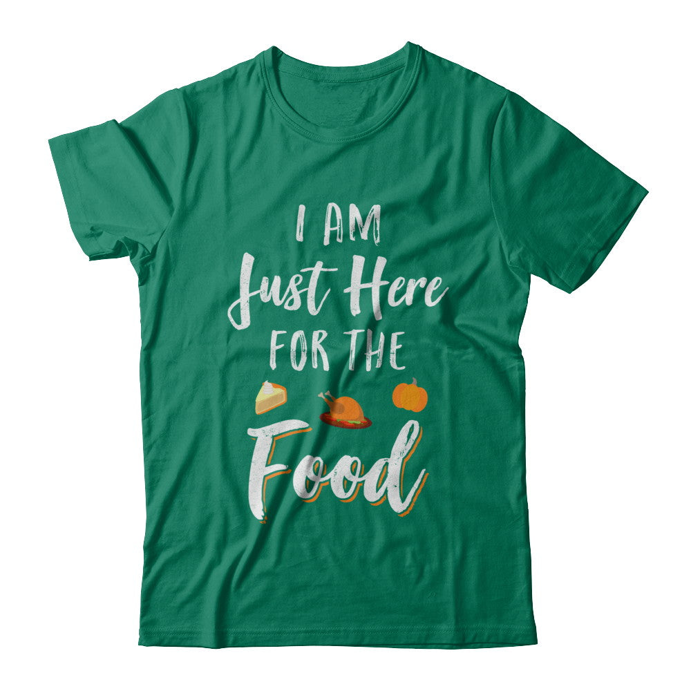I'm Just Here For The Food Thanksgiving Day T-Shirt & Sweatshirt | Teecentury.com
