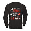 I'm Not Just Her Mom I'm Also Her Fan Football Mom T-Shirt & Hoodie | Teecentury.com