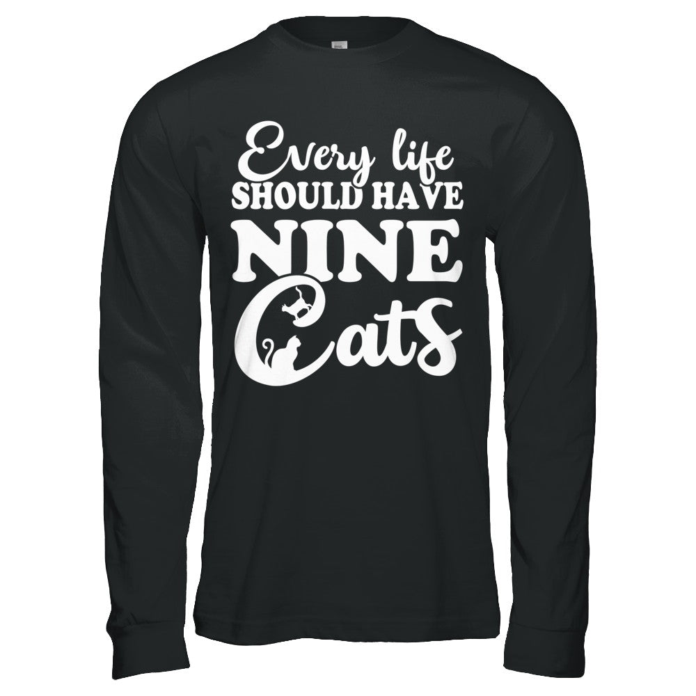 Every Life Should Have Nine Cats T-Shirt & Hoodie | Teecentury.com