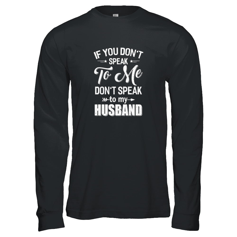 If You Don't Speak To Me Don't Speak To My Husband Wife T-Shirt & Tank Top | Teecentury.com