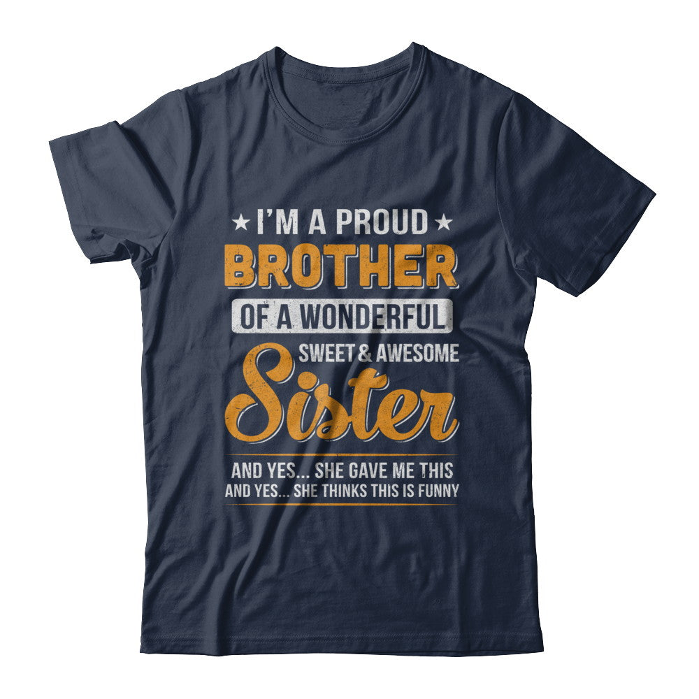 I'm A Proud Brother Of A Wonderful Sweet And Awesome Sister T-Shirt & Hoodie | Teecentury.com