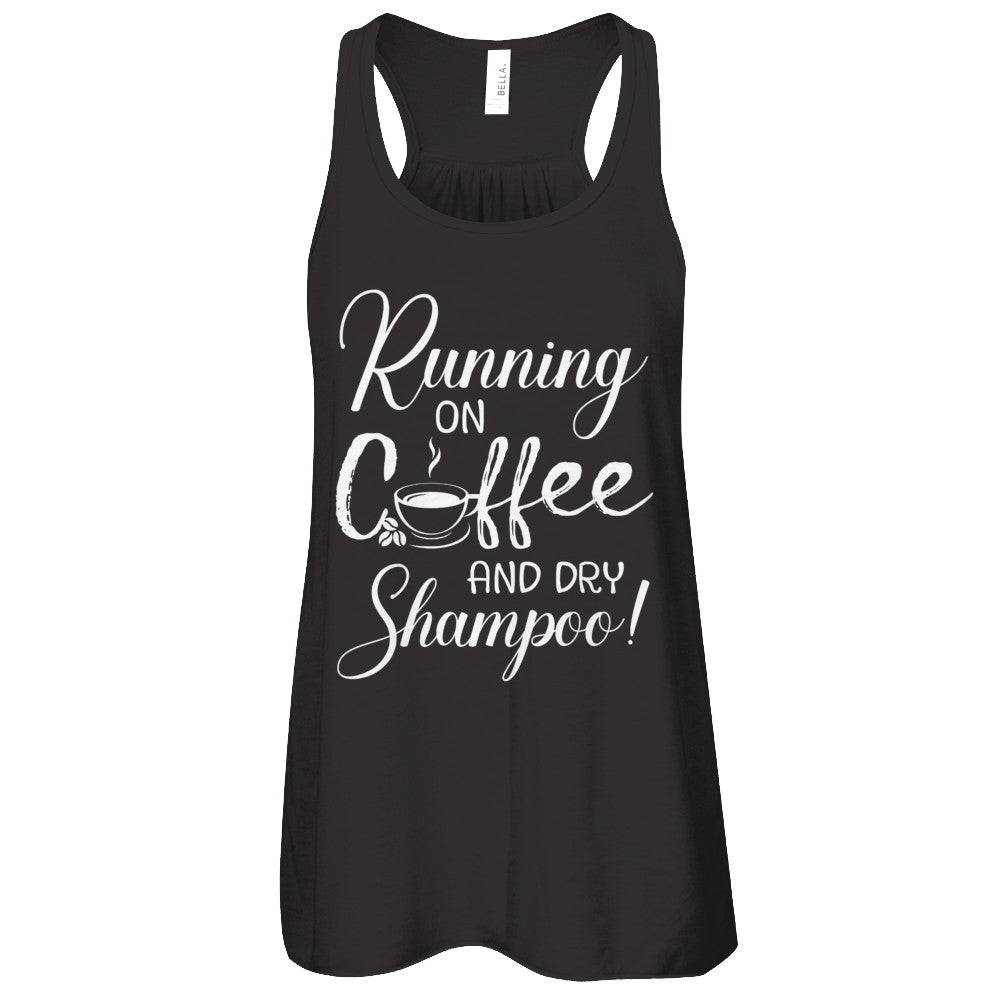 Running On Coffee And Dry Shampoo T-Shirt & Tank Top | Teecentury.com