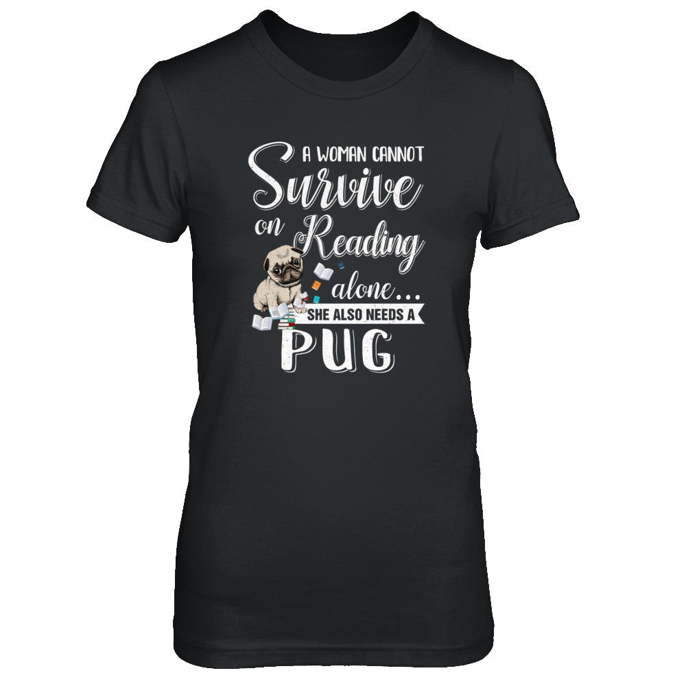 A Woman Cannot Survive On Reading Alone Pug T-Shirt & Tank Top | Teecentury.com