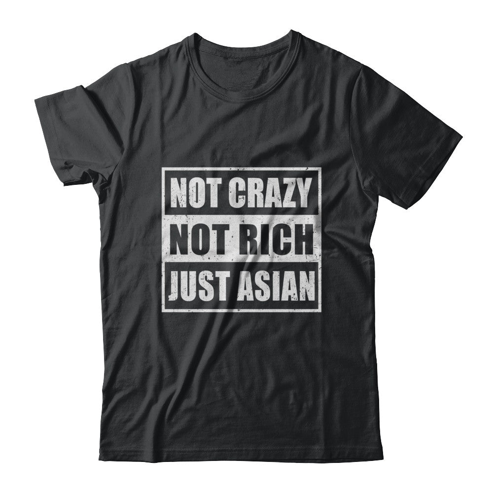 Not Crazy Not Rich Just Asian T-Shirt & Hoodie | Teecentury.com