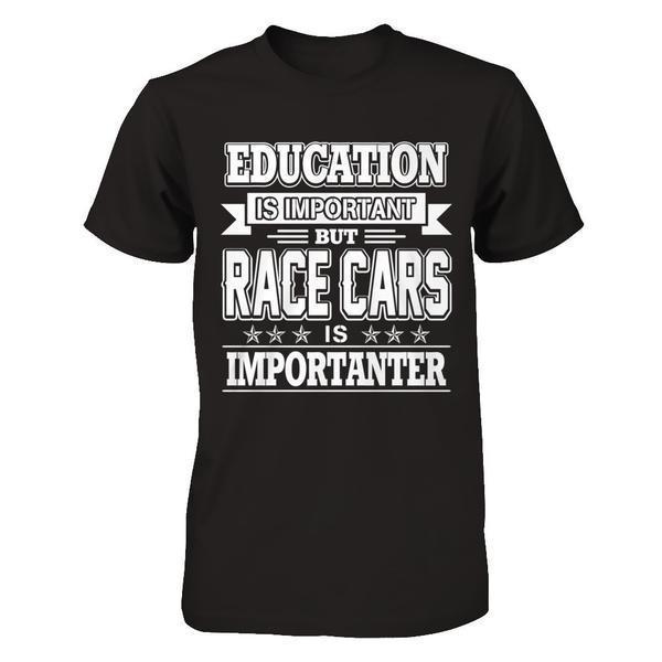 Education Is Important But Race Cars Is Importanter T-Shirt & Hoodie | Teecentury.com