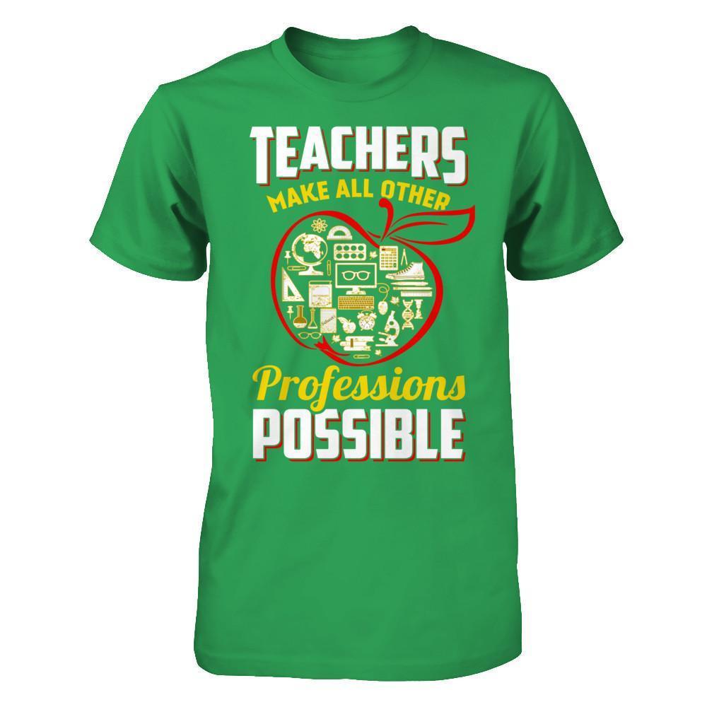 Teacher Make All Other Professions Possible T-Shirt & Hoodie | Teecentury.com