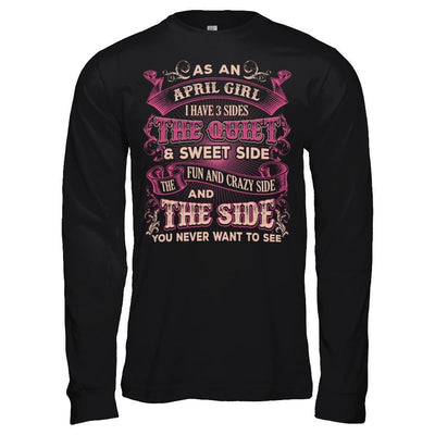 As An April Girl I Have 3 Sides Birthday Gift T-Shirt & Hoodie | Teecentury.com