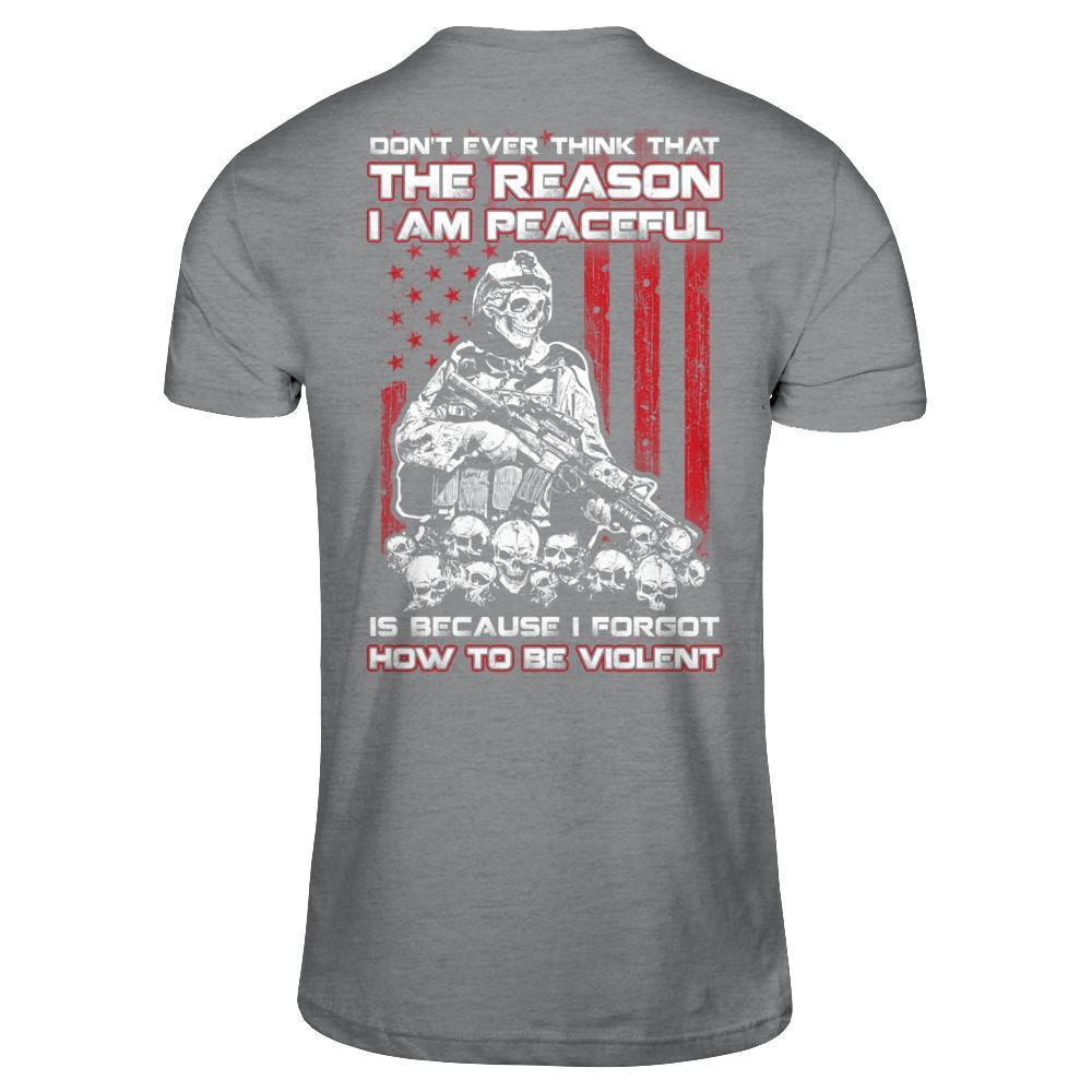 Don't Ever Think That The Reason I'm Peaceful Veteran T-Shirt & Hoodie | Teecentury.com