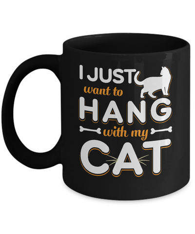 I Just Want To Hang With My Cat Mug Coffee Mug | Teecentury.com