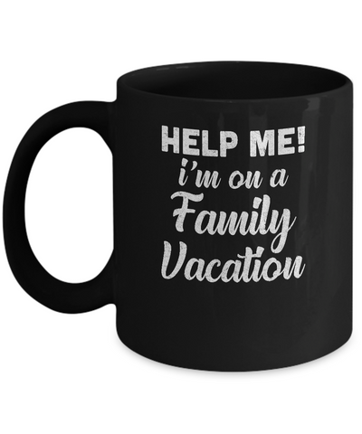 Help Me I'm On A Family Vacation Funny Travel Gift Mug Coffee Mug | Teecentury.com