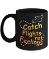 Catch Flights Not Feelings Mug Coffee Mug | Teecentury.com