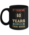 Vintage 60Th Birthday Took Me 60 Years Old Look This Good Mug Coffee Mug | Teecentury.com
