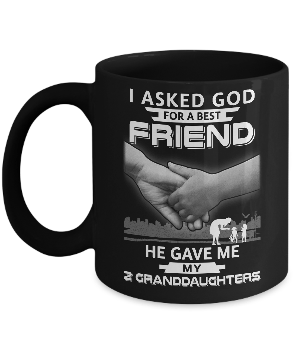 I Asked God For A Best Friend He Gave Me My Two Granddaughters Mug Coffee Mug | Teecentury.com