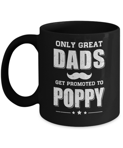 Only Great Dads Get Promoted To Poppy Fathers Day Mug Coffee Mug | Teecentury.com
