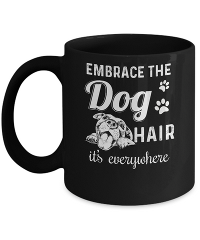 Embrace The Dog Hair It's Everywhere Mug Coffee Mug | Teecentury.com