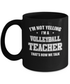 I'm Not Yelling I'm A Volleyball Teacher That's How We Talk Mug Coffee Mug | Teecentury.com