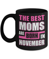 The Best Moms Are Born In November Mug Coffee Mug | Teecentury.com