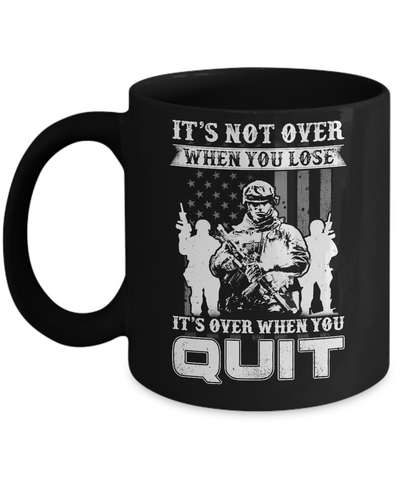 Veteran It's Not Over When You Lose It's Over When You Qui Mug Coffee Mug | Teecentury.com