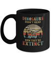 Dinosaurs Didn't Read Now They Are Extinct Teacher Book Mug Coffee Mug | Teecentury.com