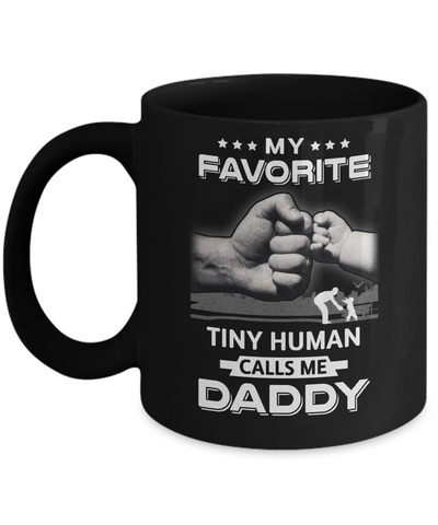 My Favorite Tiny Human Calls Me Daddy Mug Coffee Mug | Teecentury.com