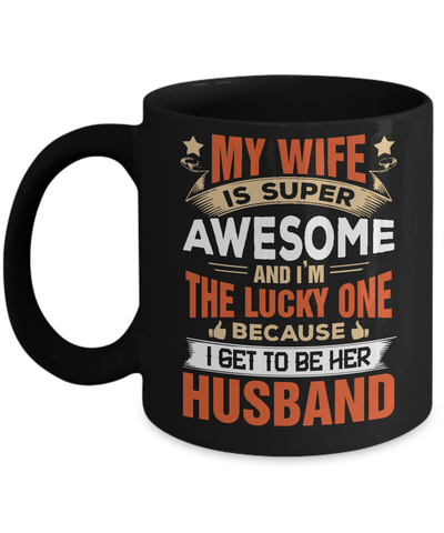 My Wife Is Super Awesome And I Am The Lucky One Mug Coffee Mug | Teecentury.com