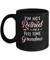 I'm Not Retired I'm A Full Time Grandma Mothers Day Mug Coffee Mug | Teecentury.com